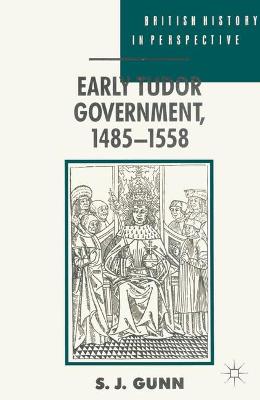 Early Tudor Government, 1485-1558 - Gunn, S.J.