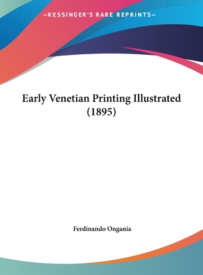 Early Venetian Printing Illustrated (1895) - Ongania, Ferdinando (Editor)