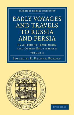 Early Voyages and Travels to Russia and Persia: By Anthony Jenkinson and Other Englishmen - Morgan, E. Delmar (Editor), and Coote, C. H. (Editor)