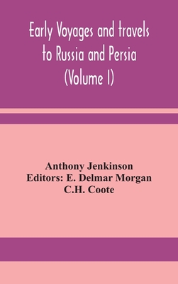 Early voyages and travels to Russia and Persia (Volume I) - Jenkinson, Anthony, and Delmar Morgan, E (Editor)