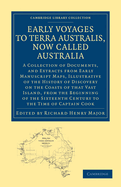 Early Voyages to Terra Australis, Now Called Australia: A Collection of Documents, and Extracts from Early Manuscript Maps, Illustrative of the History of Discovery on the Coasts of That Vast Island, from the Beginning of the Sixteenth Century to the Time