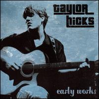 Early Works - Taylor Hicks