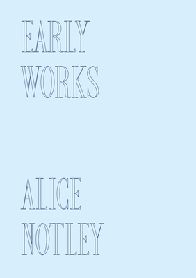 Early Works - Notley, Alice