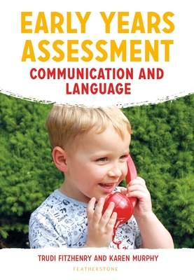 Early Years Assessment: Communication and Language - Fitzhenry, Trudi, and Murphy, Karen