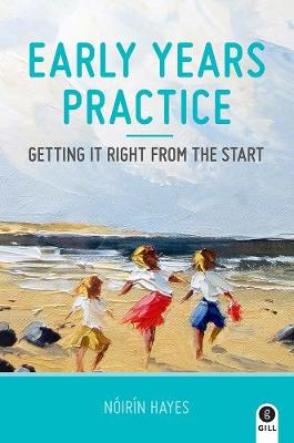 Early Years Practice: Getting It Right from the Start - Hayes, Noirin