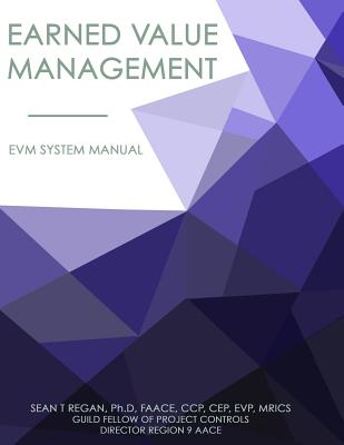 Earned Value Management System Manual: EVMS Systems Manual - Regan, Sean Thomas, Dr.