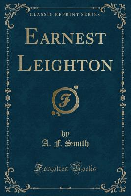 Earnest Leighton (Classic Reprint) - Smith, A F