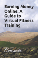 Earning Money Online: A Guide to Virtual Fitness Training