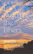 Ears Against the Ethers: poems
