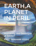 Earth a Planet in Mortal Peril: Humanity, a Destroyer or Thier Last Chance to Be a Savior?environment?