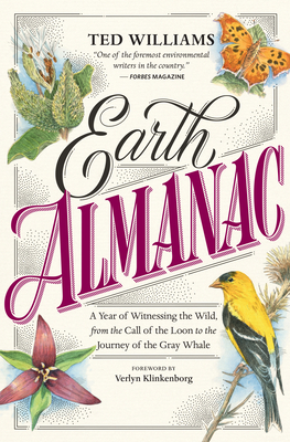 Earth Almanac: A Year of Witnessing the Wild, from the Call of the Loon to the Journey of the Gray Whale - Williams, Ted, and Klinkenborg, Verlyn (Foreword by)