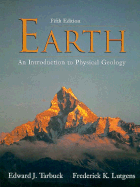 Earth: An Introduction to Physical Geology - Lutgens, Frederick K, and Tarbuck, Edward J