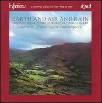 Earth and Air and Rain: Songs by Gerald Finzi - Clifford Benson (piano); Martyn Hill (tenor); Stephen Varcoe (baritone)