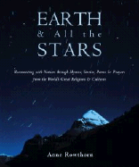 Earth and All the Stars: Reconnecting with Nature Through Stories, Poems, Hymns, and Prayers from the World's Great Religions and Cultures