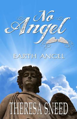 Earth Angel: No Angel Series - Sneed, Theresa