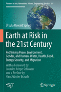 Earth at Risk in the 21st Century: Rethinking Peace, Environment, Gender, and Human, Water, Health, Food, Energy Security, and Migration: With a Foreword by Lourdes Arizpe Schlosser and a Preface by Hans G?nter Brauch