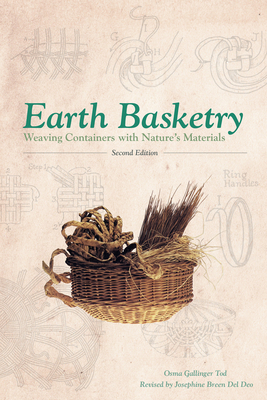 Earth Basketry, 2nd Edition: Weaving Containers with Nature's Materials - Tod, Osma Gallinger, and Del Deo, Josephine Breen (Revised by)