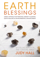 Earth Blessings: Using Crystals for Personal Energy Clearing, Earth Healing & Environmental Enhancement
