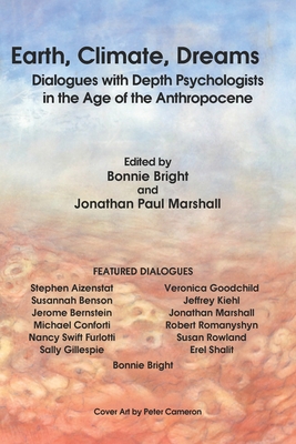 Earth, Climate, Dreams: Dialogues with Depth Psychologists in the Age of the Anthropocene - Marshall, Jonathan Paul, and Kiehl, Jeffrey, and Romanyshyn, Robert