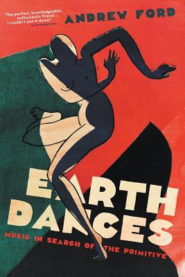 Earth Dances: Music in Search of the Primitive - Ford, Andrew