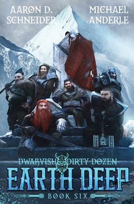 Earth Deep: Dwarvish Dirty Dozen Book 6 - Schneider, Aaron D, and Anderle, Michael