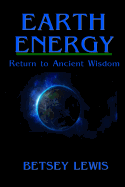 Earth Energy: Return to Ancient Wisdom