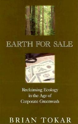 Earth for Sale: Reclaiming Ecology in the Age of Corporate Greenwash - Tokar, Brian