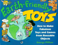 Earth-Friendly Toys: How to Make Fabulous Toys and Games from Reusable Objects