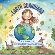 Earth Guardians: A Journey of Environmental Awareness, A Childrens Book On Environmental Awareness