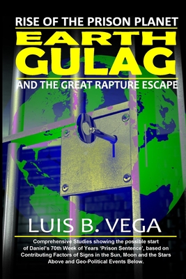 Earth Gulag: Rise of the Prison Planet - Vega, Luis