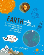 Earth in 30 Seconds: 30 Amazing Topics for Earth Explorers Explained in Half a Minute