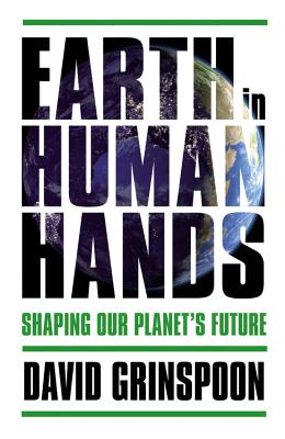Earth in Human Hands: Shaping Our Planet's Future - Grinspoon, David