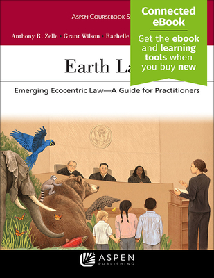 Earth Law: Emerging Ecocentric Law--A Guide for Practitioners [Connected Ebook] - Zelle, Anthony R, and Wilson, Grant, and Adam, Rachelle