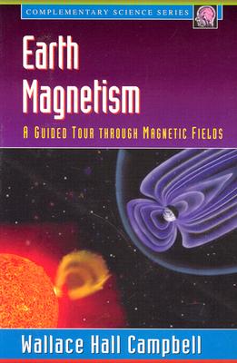 Earth Magnetism: A Guided Tour Through Magnetic Fields - Campbell, Wallace H