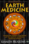 Earth Medicine: Revealing Hidden Teachings of the Native American Medicine Wheel, Revised And... - Meadows, Kenneth