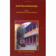 Earth-Moon Relationships: Proceedings of the Conference Held in Padova, Italy at the Accademia Galileiana Di Scienze Lettere Ed Arti, November 8-10, 2000