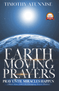 Earth-Moving Prayers: Pray Until Miracle Happens