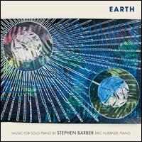 Earth: Music for Solo Piano by Stephen Barber - Eric Huebner (piano)
