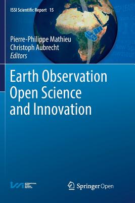 Earth Observation Open Science and Innovation - Mathieu, Pierre-Philippe (Editor), and Aubrecht, Christoph (Editor)