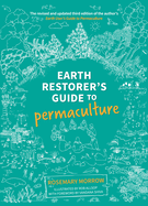 Earth Restorer's Guide to Permaculture: The revised and updated third edition of the author's Earth User's Guide to Permaculture