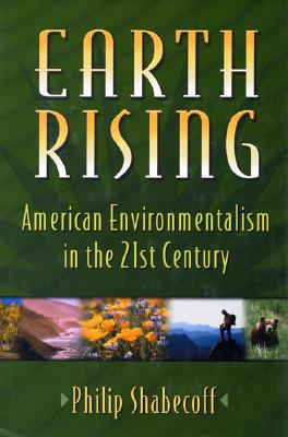 Earth Rising: American Environmentalism in the 21st Century - Shabecoff, Philip