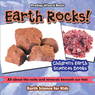 Earth Rocks! - All about the Rocks and Minerals Beneath Our Feet. Earth Science for Kids - Children's Earth Sciences Books