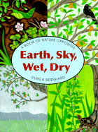 Earth, Sky, Wet, Dry: A Book of Opposites - Bernhard, Durga