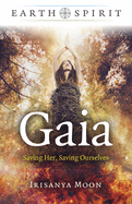 Earth Spirit - Gaia: Saving Her, Saving Ourselves