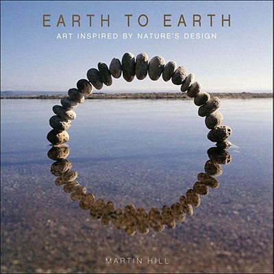 Earth to Earth: Art Inspired by Nature's Design - Hill, Martin, and Ltd Pq Blackwell