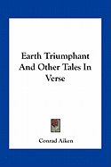 Earth Triumphant and Other Tales in Verse