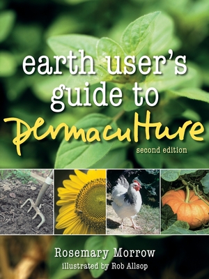 Earth User's Guide to Permaculture - Morrow, Rosemary, and Holmgren, David (Foreword by)