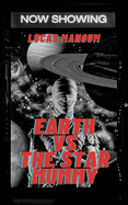 Earth vs the Star Mummy: A Tale of Alien Terror