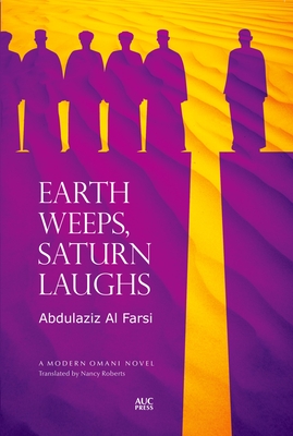Earth Weeps, Saturn Laughs - Al Farsi, Abdulaziz, and Roberts, Nancy (Translated by)