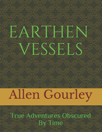 Earthen Vessels: True Adventures Obscured By Time
